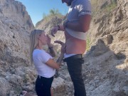 Preview 2 of gave his cock in the mouth of a beautiful blonde outdoors in a canyon