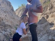 Preview 3 of gave his cock in the mouth of a beautiful blonde outdoors in a canyon