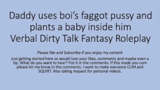Daddy uses his boi faggot pussy and puts a baby inside ( Roleplay, rough, dirty talk, faggot, slut)