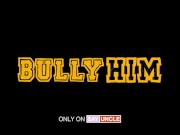 Preview 1 of Bully Him - New Series By SayUncle - A Nerd on his Knees Trailer