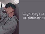 Preview 1 of Rough Daddy Fucking You hard in the toilet and make you cum and beg for it