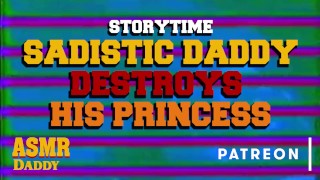 Sadistic Daddy Slowly Destroys Princess (Submissive Subscriber Story)