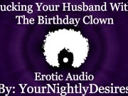 Preview 4 of Fucked Silly By The Birthday Clown [Cheating] [Rough] [All Three Holes] (Erotic Audio for Women)