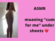 Preview 1 of Asmr: moaning “cum for me” under sheets
