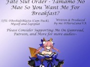 Preview 1 of Fate Slut Orders- [F4M] Tamamo No Mae- So You Want Me For Breakfast?