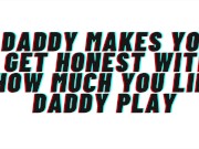 Preview 1 of AUDIO: Daddy makes you acknowledge how horny daddy play gets you. reveals your true self and breeds