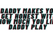 Preview 2 of AUDIO: Daddy makes you acknowledge how horny daddy play gets you. reveals your true self and breeds