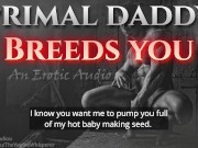 Preview 5 of Primal Daddy BREEDS YOU! (Audio Porn for Women)