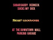 Preview 1 of Redneck Sugardaddy sucks my dick at a parking garage.