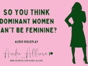 Preview 1 of Audio Roleplay - So You Think Dominant Women Can't Be Feminine?