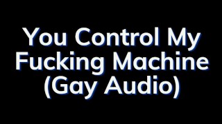 You Are In Control of the Fucking Machine! - Gay Audio Story