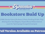 Preview 1 of [Patreon Preview] Bookstore Build Up [Professor] [Gentle Fdom] [Public Sex] [Mutual Masturbation]