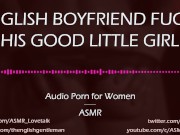 Preview 1 of Dom English Boyfriend Fucks His Good Girl [AUDIO PORN for Women]