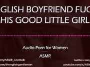 Preview 5 of Dom English Boyfriend Fucks His Good Girl [AUDIO PORN for Women]