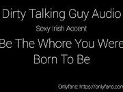 Preview 1 of Dirty Talk Audio: Be The Whore You Were Born To Be