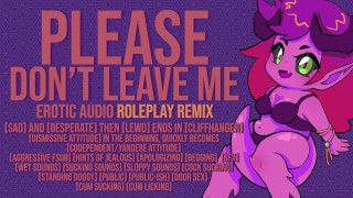 Please, Don't Leave Me - Roleplay Remix - Erotic Audio Roleplay