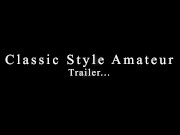 Preview 1 of Classic Style Amateur  *trailer*