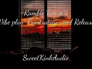 Preview 1 of Ramble Fap #2 - Vibe, Frustration, and Release - SweetKinkAudio