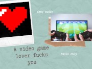 Preview 1 of A videogame lover fucks you (hot audio)