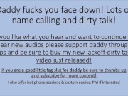 Preview 1 of Daddy Fucks You Face Down - Lots of Name Calling and Dirty Talk! Tip and Support your Daddy