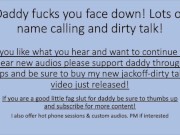 Preview 5 of Daddy Fucks You Face Down - Lots of Name Calling and Dirty Talk! Tip and Support your Daddy