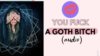 You fuck your favorite goth bitch (sexy audio)