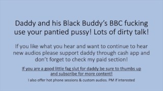 Daddy and his Black Buddy BBC use your pantied pussy! (Roleplay Dirty Talk Impregnate)