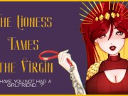 Preview 3 of F4M The Lioness tames the Virgin ASMRHandjobBlowjobFemDomGFD (Script by SelphiaNSFW)