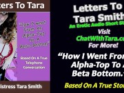Preview 2 of How I Went From An Alpha Top To A Beta Bottom Erotic Audio Story Based On Real Events by Tara Smith