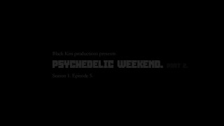 S01e05 - Psychedelic weekend part 2