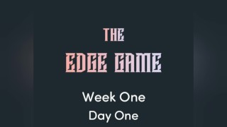 The Edge Game -Week One -Day One