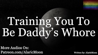 M4M - Training You To Be Daddy's Whore [Erotic Audio For Men] [Very Degrading]