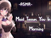 Preview 2 of [ASMR][RolePlay] MAid Teases You In The Morning {F4M}