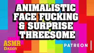 Animalistic Face Fucking & Surprise Threesome with Daddy