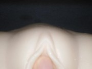 Preview 2 of close up! Dripping So Wet Creamy Pussy - Sex Doll