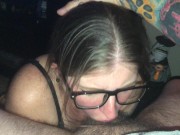 Preview 4 of sexy white slut ,pawg in glasses sucking dick like a porn star