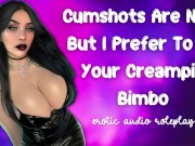 Preview 1 of Cumshots Are Nice . . But I Prefer To Be Your Creampie Bimbo [Submissive Cumslut]