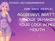 Preview 4 of Aggressive Bratty Yandere Demands Your Cock in Her Mouth | ASMR | Erotic Audio Roleplay