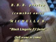 Preview 1 of 2018 Michelle B. Black Lingerie FJ + facial PREVIEW version w/ slomo cumshot at end