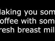 Preview 1 of Making you some coffee with some fresh breast milk