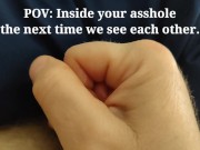 Preview 2 of POV: Inside your asshole the next time we see each other! (Send to your significant other!)