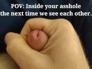 Preview 3 of POV: Inside your asshole the next time we see each other! (Send to your significant other!)