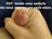 Preview 5 of POV: Inside your asshole the next time we see each other! (Send to your significant other!)