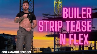 Builder striptease n flex