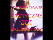 Preview 1 of OPOWIADANIE EROTYCZNE ''JOI BALLBUSTING'