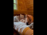 Preview 6 of Teen slut CUMS while being FILLED at a cabin get away ( DEEP CREAMPIE! )