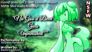 【R18 Fantasy Audio RP】 "No Goo’d Deed Goes Unpunished~" | Slime Girl X Listener 【F4F Version】
