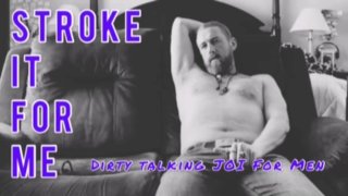 Stroke it for me - Dirty Talk JOI for Guys