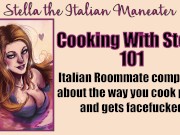 Preview 5 of Cooking With Stella - You Facefuck Your Roommate Italian Knowitall Slut [Italian Accent]