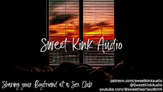 Sharing your Boyfriend at a Sex Club - Erotic Audio for Women - Sweet Kink Audio